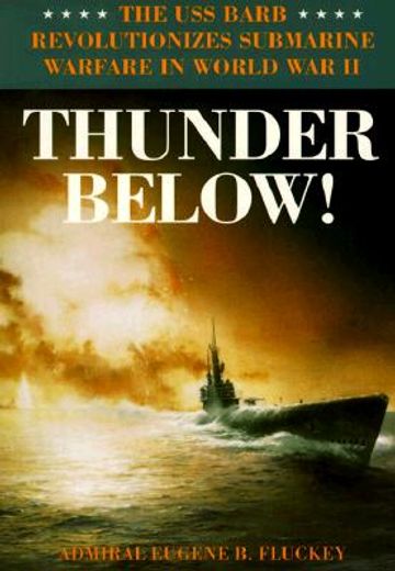 thunder below!,the uss barb revolutionizes submarine warfare in world war ii (en Inglés)