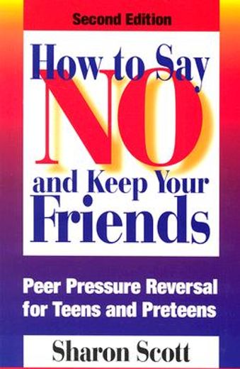 how to say no and keep your friends,peer pressure reversal for teens and preteens (in English)
