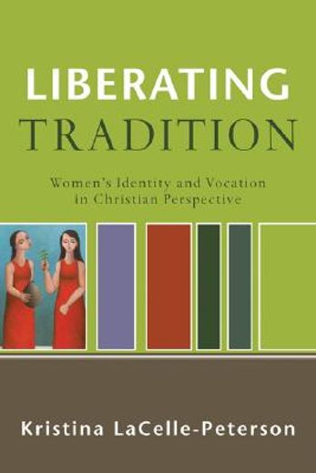 liberating tradition,women´s identity and vocation in christian perspective