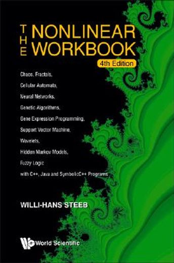 Nonlinear Workbook, The: Chaos, Fractals, Cellular Automata, Neural Networks, Genetic Algorithms, Gene Expression Programming, Support Vector Machine, (en Inglés)