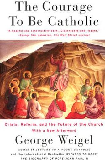 the courage to be catholic,crisis, reform and the future of the church