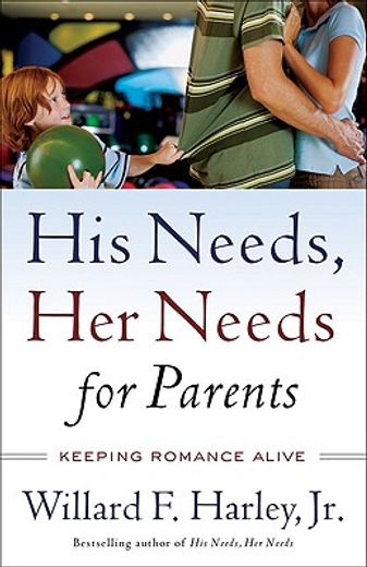 His Needs, Her Needs for Parents: Keeping Romance Alive (en Inglés)