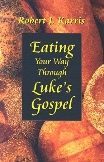 eating your way through luke´s gospel,hermeneutics and homiletics (en Inglés)