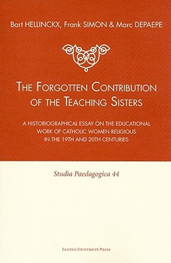 the forgotten contribution of the teaching sisters,a historiographical essay on the educational work of catholic women religious in the 19th and 20th c