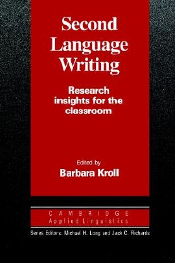 Second Language Writing (Cambridge Applied Linguistics): Research Insights for the Classroom (en Inglés)