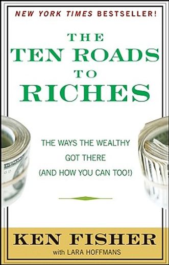 the ten roads to riches,the ways the wealthy got there (and how you can too!)