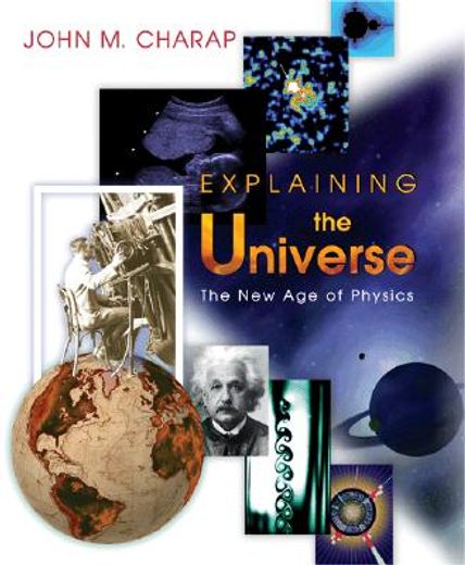 explaining the universe,the new age of physics