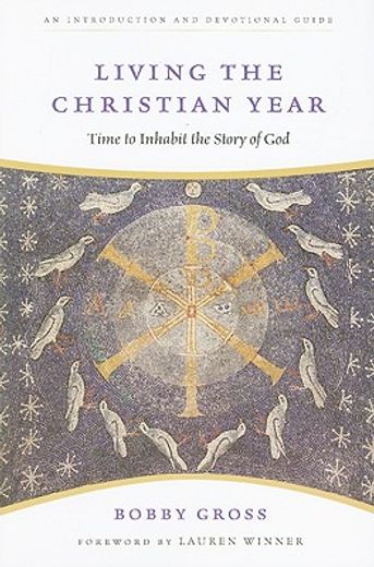 living the christian year,time to inhabit the story of god : an introduxction and devotional guide (en Inglés)