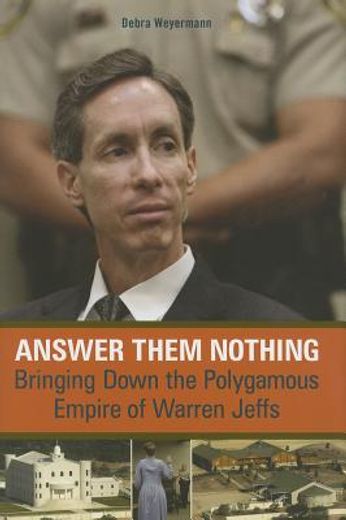 Answer Them Nothing: Bringing Down the Polygamous Empire of Warren Jeffs (en Inglés)