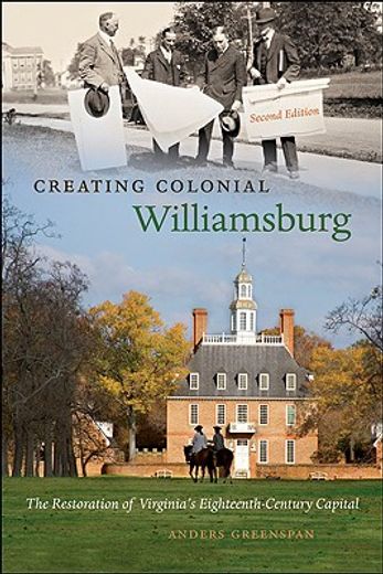 creating colonial williamsburg,the restoration of virginia´s eighteenth-century capital