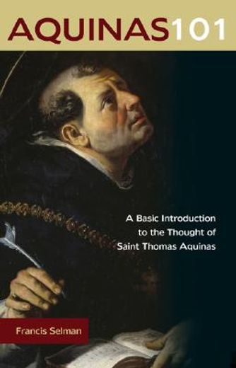 aquinas 101,a basic introduction to the thought of saint thomas aquinas (en Inglés)