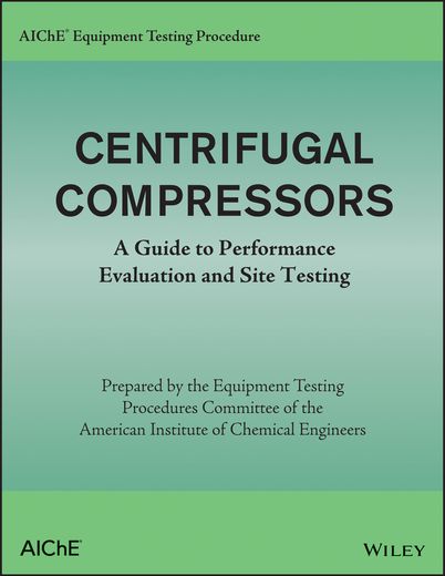 aiche equipment testing procedure - centrifugal compressors: a guide to performance evaluation and site testing (in English)