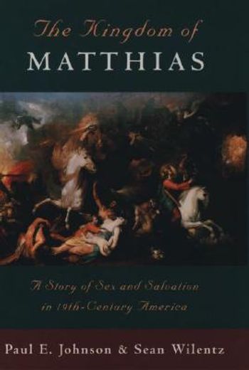 the kingdom of matthias/a story of sex and salvation in 19th-century america,a story of sex and salvation in 19th-centtury america