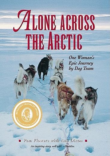 alone across the arctic,one woman`s epic journey by dog team (en Inglés)