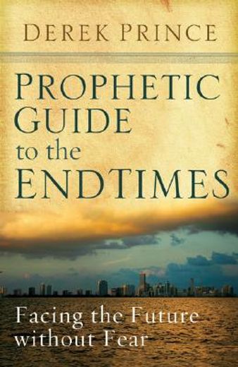 prophetic guide to the end times,facing the future without fear (en Inglés)