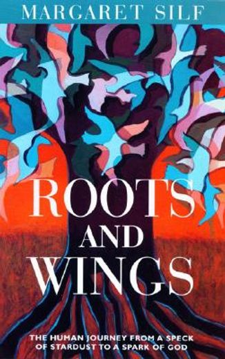 roots and wings,the human journey from a speck of stardust to a spark of god (in English)