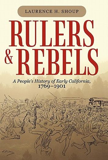 rulers and rebels,a people’s history of early california, 1769–1901 (en Inglés)