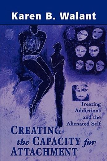 creating the capacity for attachment,treating addictions and the alienated self
