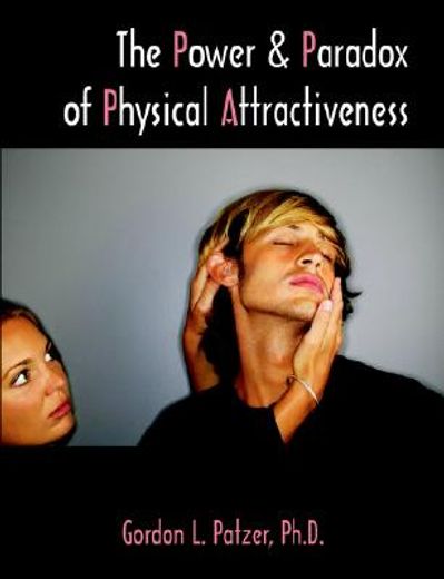 the power and paradox of physical attractiveness