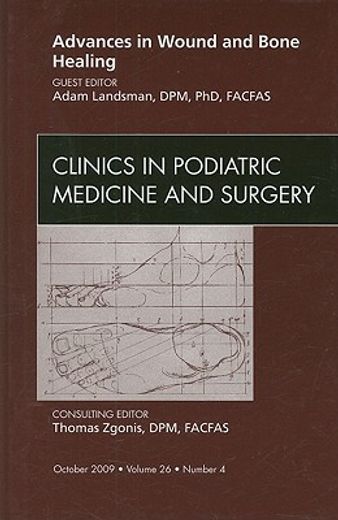Advances in Wound and Bone Healing, an Issue of Clinics in Podiatric Medicine and Surgery: Volume 26-4 (en Inglés)