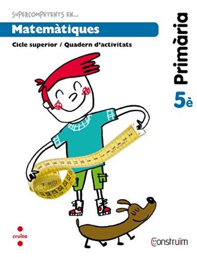 Supercompetents en... Matemàtiques. 5 Primària. Construïm. Quadern (en Catalán)