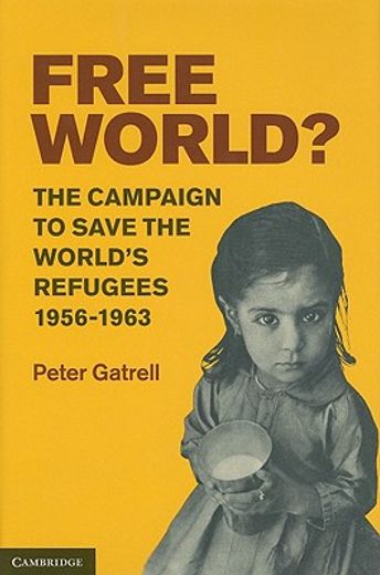free world?,the campaign to save the world`s refugees, 1956-1963