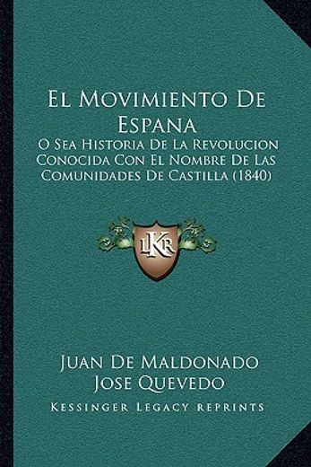 el movimiento de espana: o sea historia de la revolucion conocida con el nombre de las comunidades de castilla (1840)