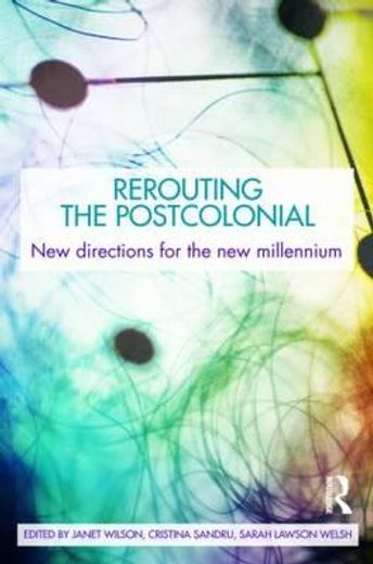 rerouting the postcolonial,new directions for the new millenium