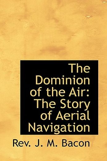 the dominion of the air: the story of aerial navigation