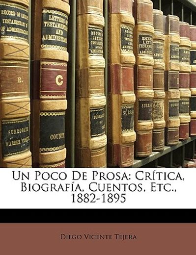 un poco de prosa: crtica, biografa, cuentos, etc., 1882-1895