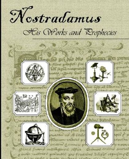 nostradamus,his works and prophecies (en Inglés)