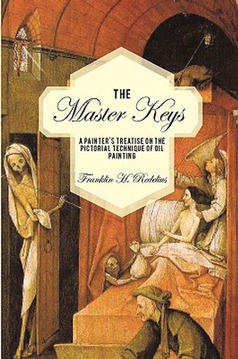 the master keys,a painters treatise on the pictorial technique of oil painting (in English)
