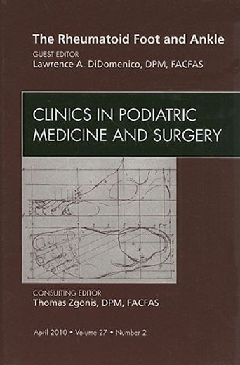 The Rheumatoid Foot and Ankle, an Issue of Clinics in Podiatric Medicine and Surgery: Volume 27-2