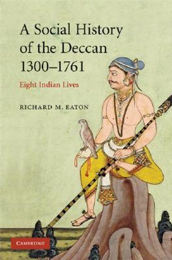 a social history of the deccan, 1300-1761,eight indian lives (en Inglés)