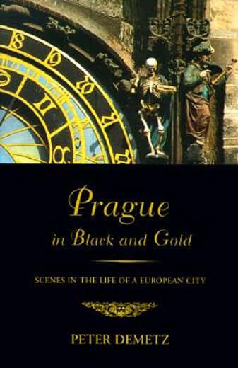 Prague in Black and Gold: Scenes From the Life of a European City (en Inglés)