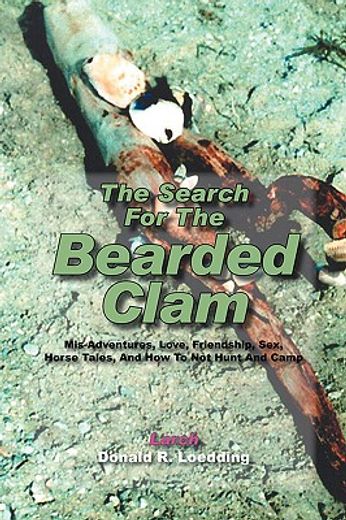 the search for the bearded clam: mis-adventures, love, friendship, sex, horse tales, and how to not