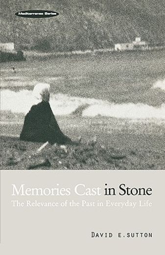 memories cast in stone,the relevance of the past in everyday life