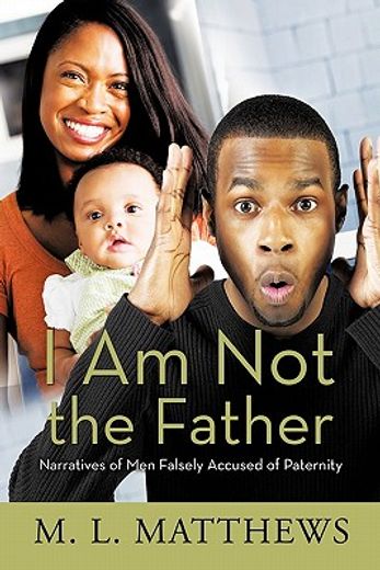 i am not the father,narratives of men falsely accused of paternity