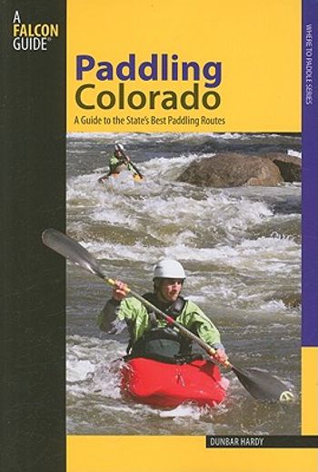 paddling colorado,a guide to the state´s best paddling routes (in English)