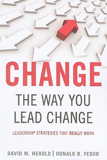 change the way you lead change,leadership strategies that really work (en Inglés)