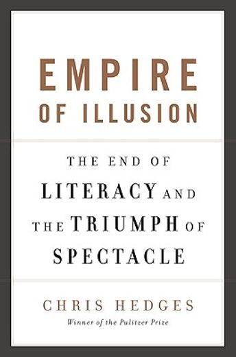 empire of illusion,the end of literacy and the triumph of spectacle