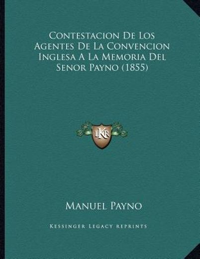contestacion de los agentes de la convencion inglesa a la memoria del senor payno (1855)