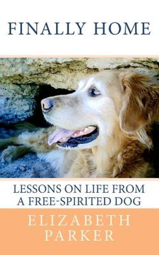 finally home,lessons on life from a free-spirited dog