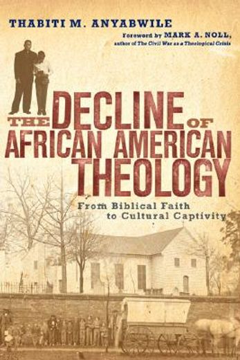 the decline of african american theology,from biblical faith to cultural captivity