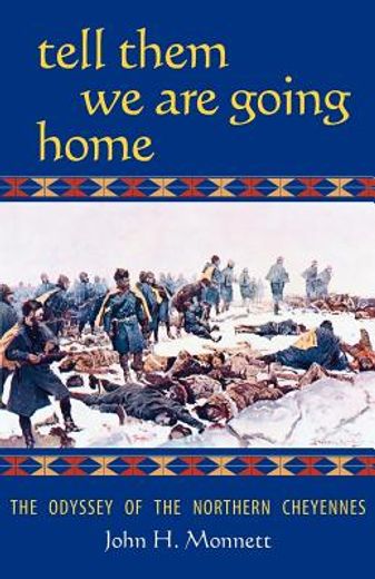 tell them we are going home,the odyssey of the northern cheyennes (en Inglés)