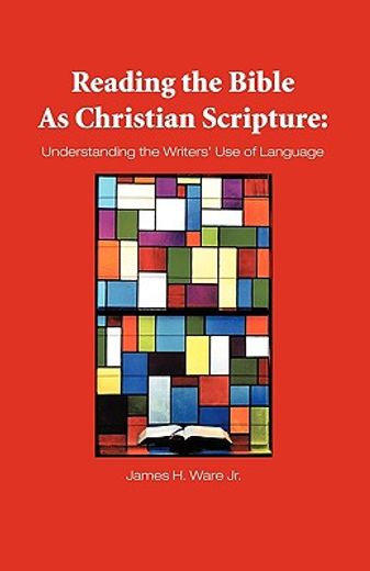 reading the bible as christian scripture,understanding the writers´ use of language