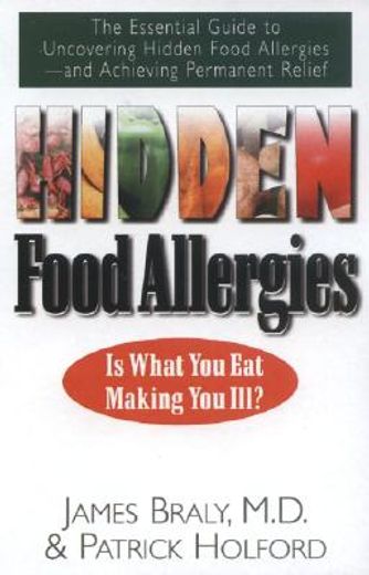 hidden food allergies,the essential guide to uncovering hidden food alergies-and achieving permanent relief