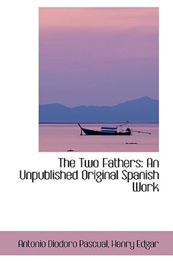 the two fathers: an unpublished original spanish work