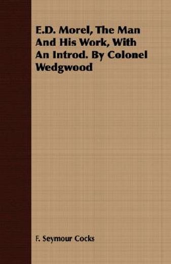 e.d. morel, the man and his work, with an introd. by colonel wedgwood (en Inglés)