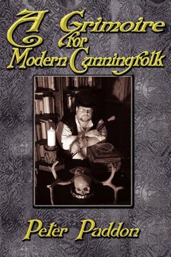 a grimoire for modern cunning folk: a practical guide to witchcraft on the crooked path (in English)